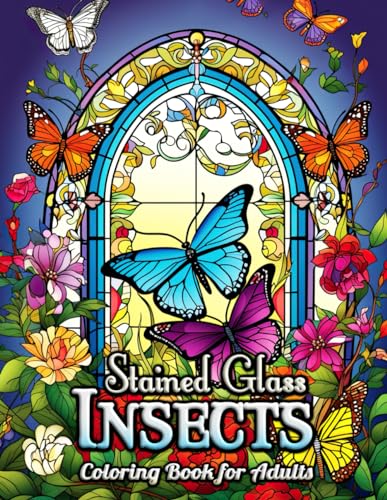 Insects Stained Glass Adult Coloring Book: Captivating Patterns for Peaceful Moments von Independently published