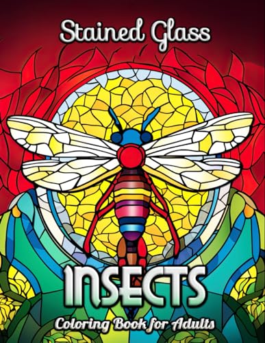 Insects Stained Glass Adult Coloring Book: Explore the Artistic Beauty of Nature’s Tiny Architects - A Relaxing Journey Through Stained Glass Insect Designs