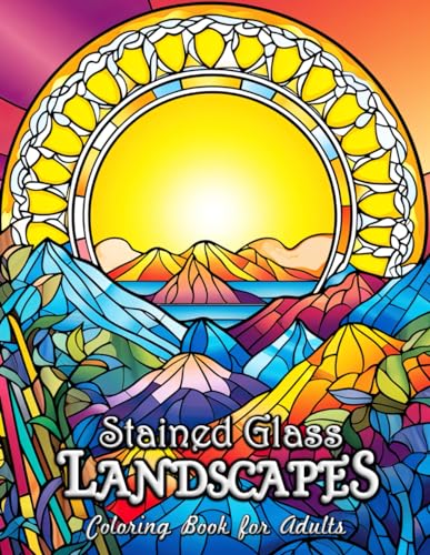 Landscape Stained Glass Coloring Book for Adults: Discover Serenity and Artistic Bliss