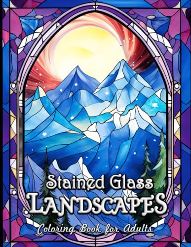 Landscape Stained Glass Coloring Book for Adults: Seniors With Landscapes Stained Glass For Relaxation Mindfulness, Birthday Gifts