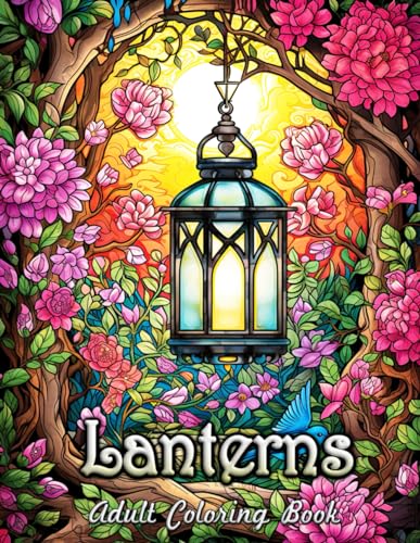 Lanterns Adult Coloring Book: Discover Serenity and Artistry in a World of Whimsical Lanterns