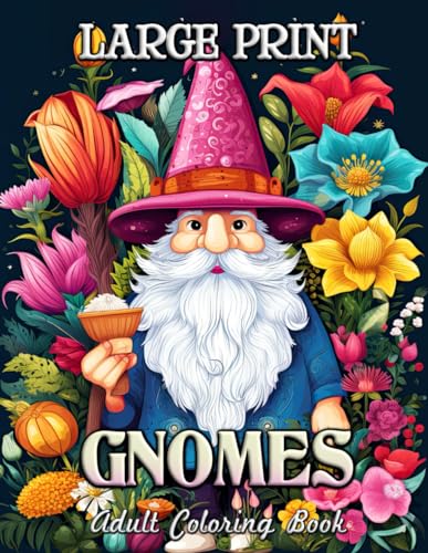 Large Print Gnomes Adult Coloring Book: Delightful Gnome Adventures for Mindful Coloring