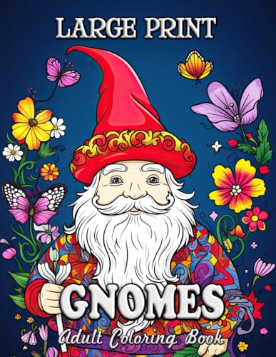 Large Print Gnomes Adult Coloring Book: Enchanting Gardens & Whimsical Scenes for Stress Relief