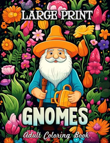 Large Print Gnomes Adult Coloring Book: Relax with Whimsical Gnomes in Dreamy Settings - Ideal for Art Therapy