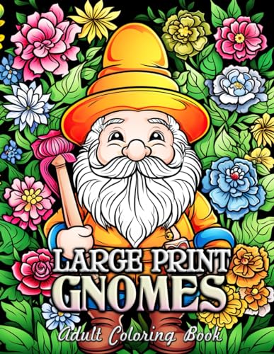 Large Print Gnomes Adult Coloring Book: Unwind with Magical Gnomes - Perfect for Stress Relief