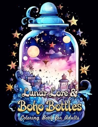 Lunar Lore & Boho Bottles Coloring Book For Adults: Color Through the Mystical Worlds of Moon Magic