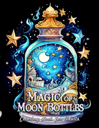 Magic of Moon Bottles Coloring Book For Adults: Unveil the Secrets of Moon Magic in Art