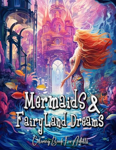 Mermaids & Fairyland Dreams Coloring Book for Adults: Artful Adventures Beyond the Shore: Adult Coloring Edition von Independently published