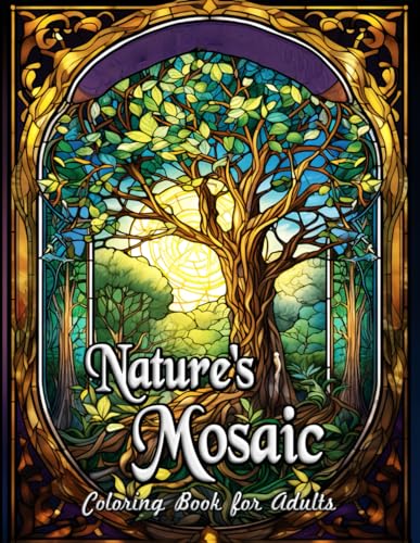 Nature's Mosaic Coloring Book for Adults: Explore Stained Glass Wonders in Adult Coloring