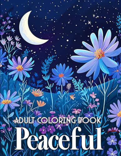 Peaceful Adult Coloring Book: Embrace Calmness with Nature's Bliss - Easy Patterns for Stress Relief and Mindful Relaxation von Independently published