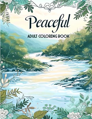 Peaceful Adult Coloring Book: Embrace Calmness with Simplistic Landscapes, Meditative Imagery, and Serene Patterns for Anxiety Relief and Inner Peace von Independently published
