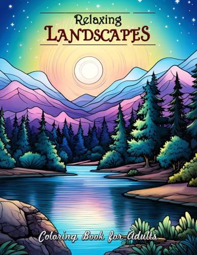 Relaxing Landscapes Coloring Book for Adults: Unwind with Tranquil Landscapes and Soothing Nature Scenes