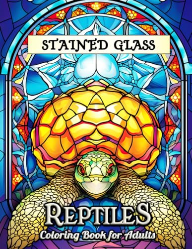 Reptiles Stained Glass Coloring Book for Adults: Unwind and Ignite Creativity with Exquisite Reptilian Art - A Therapeutic Journey through Stained Glass Imagery