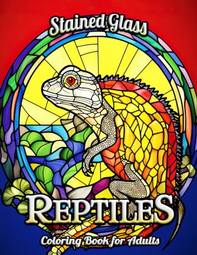 Reptiles Stained Glass Coloring Book for Adults: Unwind with Artistic Lizards and Turtles - A Calming Journey Through Stained Glass Inspired Reptilian Art