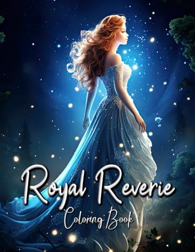 Royal Reverie Coloring Book: A Sophisticated Princess Coloring Book for the Mature
