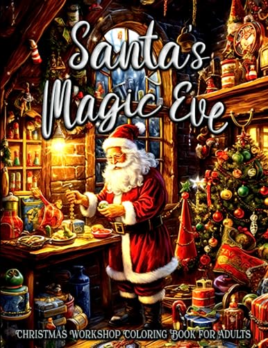 Santa's Magic Eve Christmas Workshop Coloring Book for Adults: Experience the North Pole Magic with Delightful Holiday Illustrations