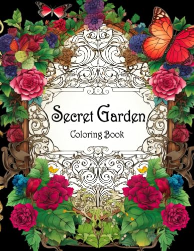 Secret Garden Coloring Book: Discover the Serenity of Nature's Retreat - An Adult Coloring Journey with Blooming Flowers, Whimsical Paths, and Hidden Nooks