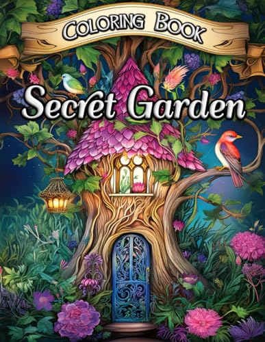 Secret Garden Coloring Book: Unlock a World of Vivid Colors and Magical Flora - A Relaxing Journey for Adults