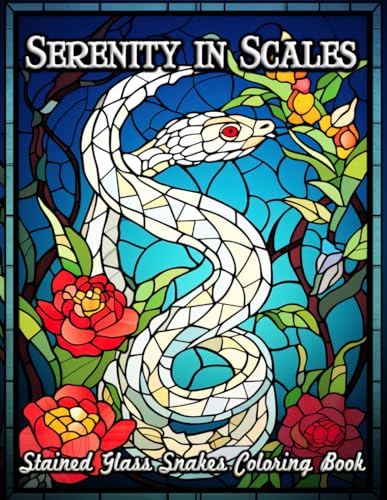 Serenity in Scales Stained Glass Snakes Coloring Book: Unleash Your Creativity with Mesmerizing Serpent Designs in Stained Glass – A Therapeutic Artistic Adventure for Adults