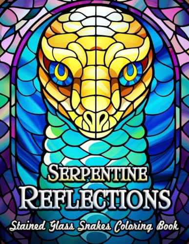 Serpentine Reflections Stained Glass Snakes Coloring Book: Discover Tranquility through Art - Intricate Snake Designs Meet Stained Glass Elegance for Mindful Relaxation