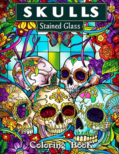 Skulls Stained Glass Coloring Book: Mesmerizing Glass Art Meets Gothic Elegance: Unleash Your Creativity with Intricate Skull Designs, Vibrant Stained Glass Patterns, and a Touch of the Macabre