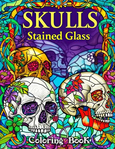 Skulls Stained Glass Coloring Book: Mesmerizing Gothic Art for Adults - Unleash Your Creativity with Intricate Skull Designs and Vibrant Stained Glass Patterns