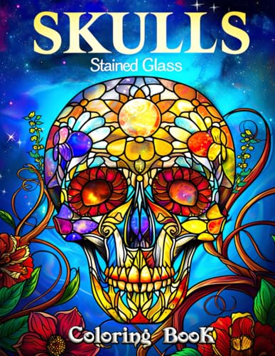 Skulls Stained Glass Coloring Book: Unleash Your Creativity with Intricate Skull Designs and Vibrant Stained Glass Patterns for Stress Relief and Relaxation