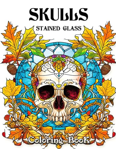 Skulls Stained Glass Coloring Book: Unleash Your Creativity with Mesmerizing Skull Designs in Vivid Stained Glass - A Captivating Journey for Adults Seeking Artistic Exploration and Relaxation von Independently published