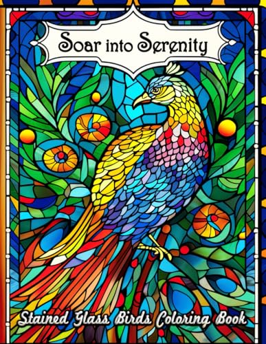 Soar into Serenity Stained Glass Birds Coloring Book: A Journey Through Artistic Glass-Paneled Aviaries, Embracing Mindfulness and Creativity
