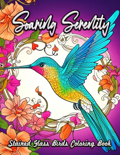 Soaring Serenity Stained Glass Birds Coloring Book: Unleash Your Creativity with Elegant Bird Designs in Stained Glass Style - A Journey of Color and Calm