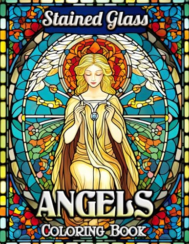 Stained Glass Angels Coloring Book: Discover Peace and Creativity with Exquisite Angel Designs - A Coloring Retreat for Adults