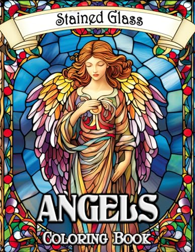 Stained Glass Angels Coloring Book: Divine Artistry in Your Hands - Explore Serenity and Beauty with Each Page of Enchanting Angelic Designs, Perfect for Relaxation and Creative Expression