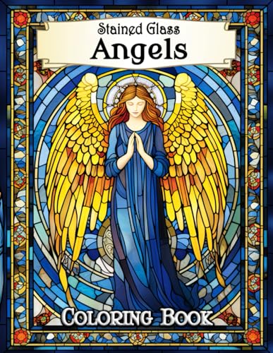 Stained Glass Angels Coloring Book: Majestic Angel Art for Peaceful Moments – Discover Serenity and Artistic Fulfillment with Each Stained Glass Masterpiece