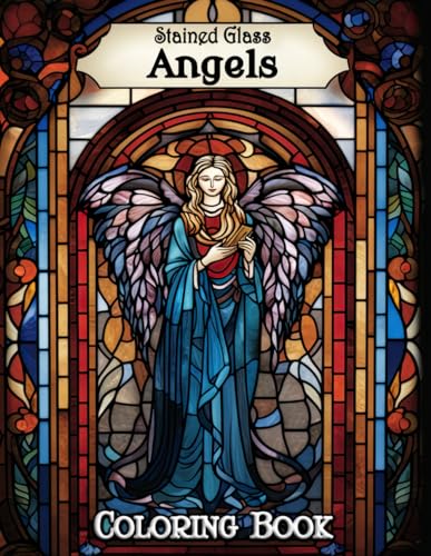 Stained Glass Angels Coloring Book: Unveil Divine Beauty with Intricate Angelic Designs - Ideal for Relaxation, Stress Relief, and Creative Expression