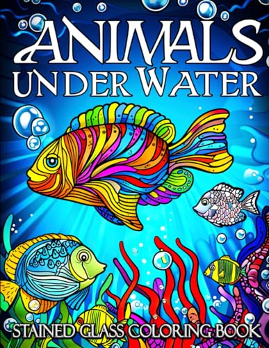 Stained Glass Animal Under Water Coloring Book: Dive into Tranquility with Bold & Easy Designs - Explore Oceanic Beauty in Stained Glass Style