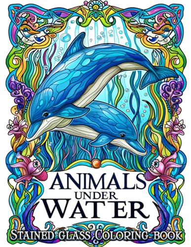 Stained Glass Animal Under Water Coloring Book: Embark on a Stained Glass Voyage - Discover Playful Dolphins, Mysterious Anglerfish, and Serene Underwater Landscapes