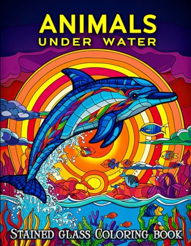 Stained Glass Animal Under Water Coloring Book: Unleash Your Creativity with Bold, Easy-to-Color Designs Featuring Turtles, Dolphins, and More - Perfect for Relaxation and Stress Relief