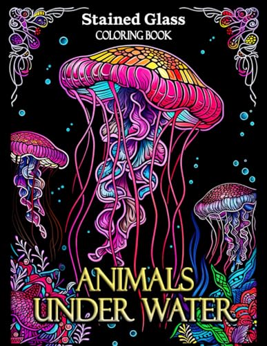 Stained Glass Animals Under Water Coloring Book: Explore the Depths with Bold & Easy Designs - From Majestic Whales to Mystical Mermaids, Perfect for Relaxation and Stress Relief