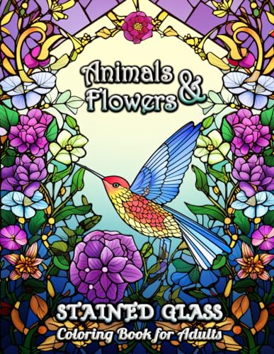 Stained Glass Animals and Flowers Coloring Book for Adults: Intricate Stained Glass Coloring Encounters with Exquisite Flowers and Majestic Animals for Mindful Creativity and Joy von Independently published