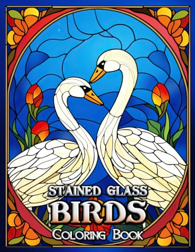 Stained Glass Birds Coloring Book: Explore Enchanting Bird Designs in Stained Glass – A Calming Artistic Adventure for Adults