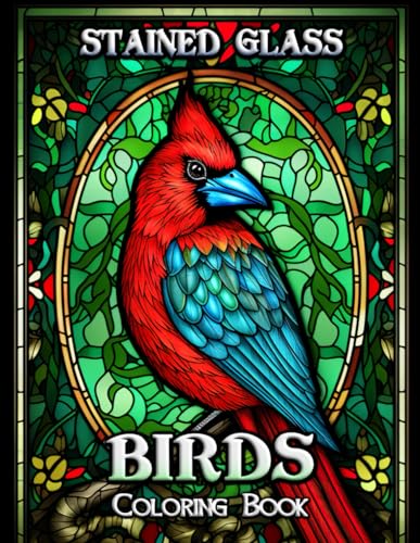 Stained Glass Birds Coloring Book: Unleash Your Creativity with Exquisite Stained Glass Avian Art – Relax & Rejuvenate with Every Page