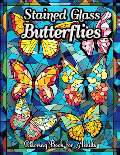 Stained Glass Butterflies Coloring Book for Adults: Discover Serenity and Creativity: Unveil a World of Vibrant Wings, Tranquil Gardens, and Moonlit ... Mindful Relaxation and Artistic Inspiration von Independently published