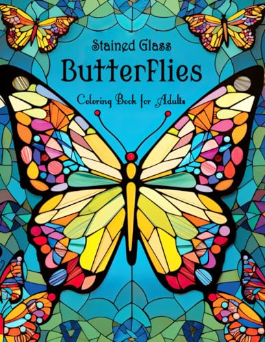 Stained Glass Butterflies Coloring Book for Adults: Discover the Mesmerizing World of Color and Light - Unleash Your Creativity with Sophisticated Butterfly Artworks and Stained Glass Wonders