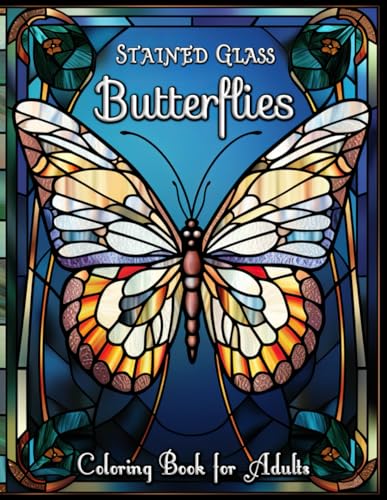 Stained Glass Butterflies Coloring Book for Adults: Embark on a Colorful Odyssey: Explore Enchanting Stained Glass Patterns, Zen Gardens, and Autumnal Hues - A Magical Artistic Retreat for the Soul