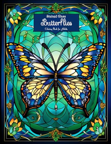 Stained Glass Butterflies Coloring Book for Adults: Embark on a Vibrant Journey of Relaxation and Artistry - Explore Enchanting Butterfly Designs, Meditative Patterns, and Lush Garden Scenes