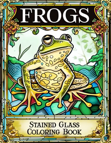 Stained Glass Frogs Coloring Book: Embark on a Magical Coloring Adventure with Frogs in Stained Glass Windows - A Creative Haven for Adults to Relieve Stress and Foster Imagination