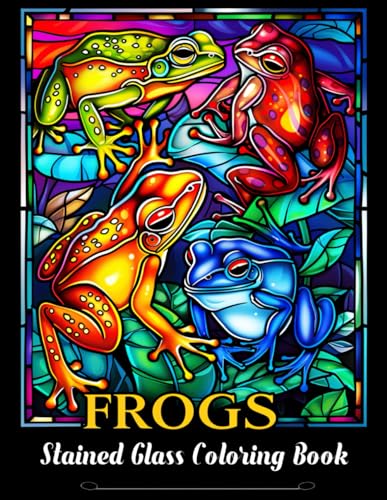 Stained Glass Frogs Coloring Book: Leap into a World of Color with 50 Unique Frogs in Stained Glass Style - Relaxation, Creativity, and Nature-Inspired Designs Await von Independently published
