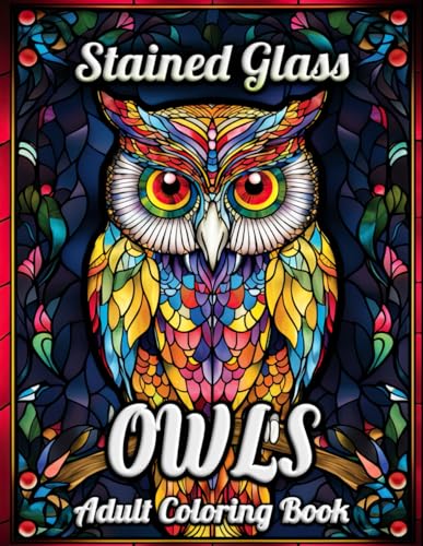 Stained Glass Owls Adult Coloring Book: Discover the Tranquility of Coloring with Elegant Owl Motifs and Exquisite Stained Glass Art for Adults