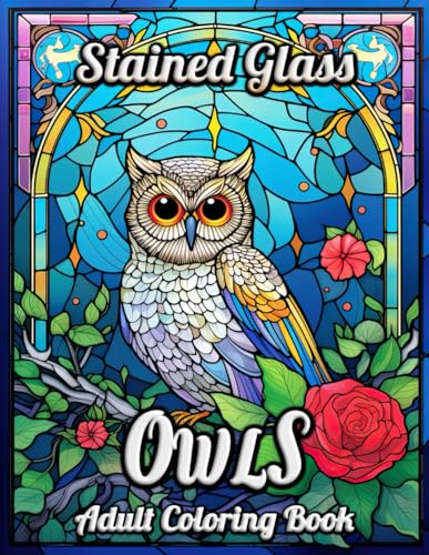 Stained Glass Owls Adult Coloring Book: Unlock the Serenity of Nature with Intricate Owl Designs in a Stained Glass Art Style