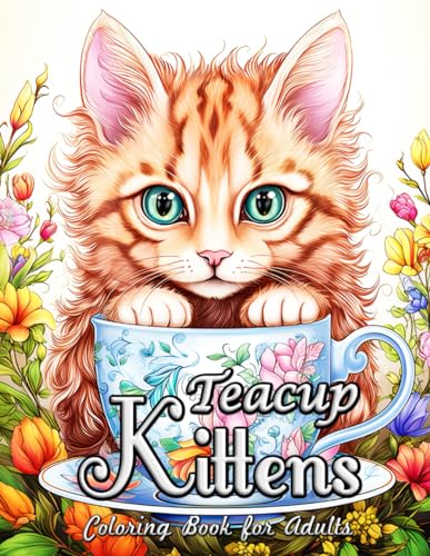 Teacup Kittens Coloring Book for Adults: Serene Moments with Adorable Feline Friends